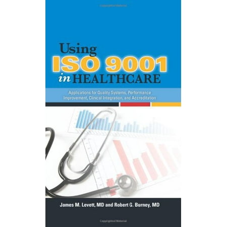 Using ISO 9001 in Healthcare: Applications for Quality Systems, Performance Improvement, Clinical Integration, and Accreditation [Hardcover - Used]