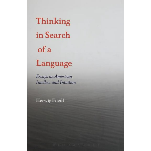 Thinking in Search of a Language: Essays on American Intellect and Intuition, (Paperback)