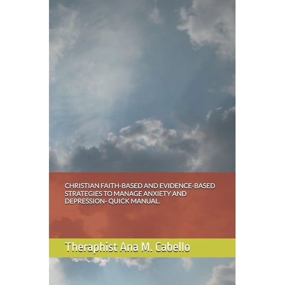 Christian Faith-Based and Evidence-Based Strategies to Manage Anxiety and Depression- Quick Manual., (Paperback)