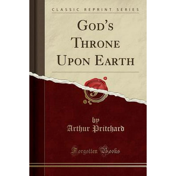 God's Throne Upon Earth (Classic Reprint)