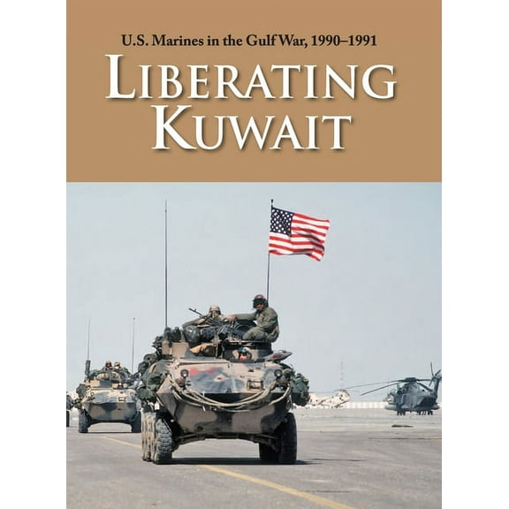 U.S. Marines in the Gulf War, 1990-1991: Liberating Kuwait (Hardcover)