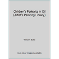 thumbnail image 1 of Pre-Owned Children's Portraits in Oil (Artist's Painting Library) (Paperback) 0823006239 9780823006236, 1 of 1