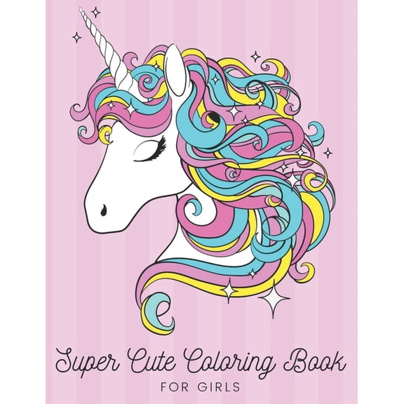 Super Cute Coloring Book for Girls: Relaxing Colouring Book for Girls, Cute Girls, Unicorns, Mermaids, Cats, Dogs, Ages , (Paperback)