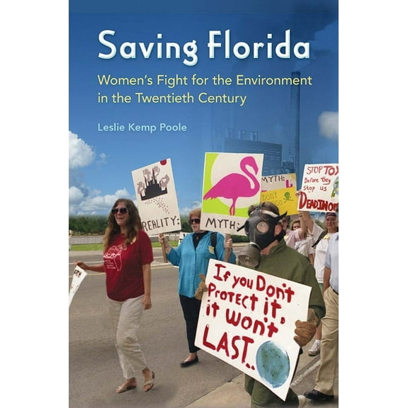 Saving Florida: Women's Fight for the Environment in the Twentieth Century, (Paperback)