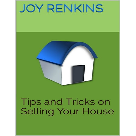 Tips and Tricks On Selling Your House - eBook (Best Tips For Selling A House)