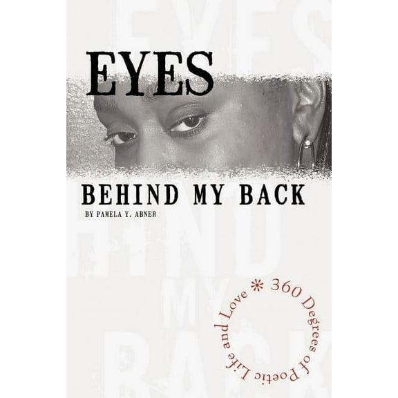 Eyes Behind My Back : 360 Degrees of Poetic Life and Love