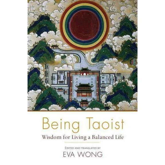 Being Taoist: Wisdom for Living a Balanced Life -- Eva Wong