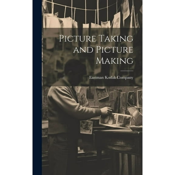 Picture Taking and Picture Making (Hardcover)