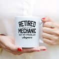 thumbnail image 3 of Coffee Mugs Retired Mechanic Not My Problem Funny Retirement Gifts for Mechanics Coffee Lovers 11oz 15oz White Mug Christmas Gift, 3 of 7