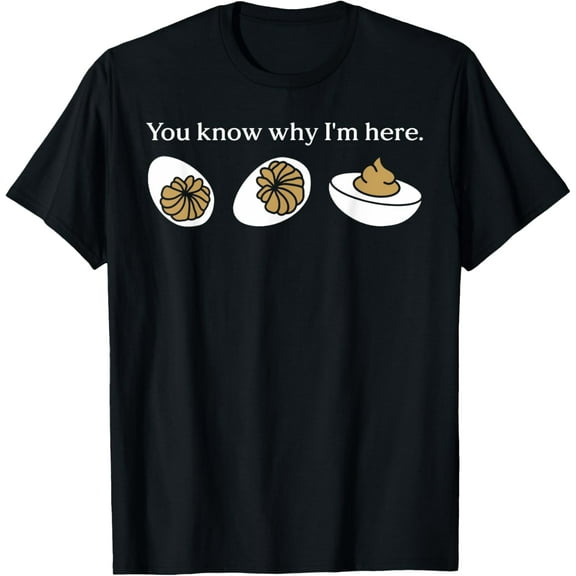 Funny You Know Why I'm Here Deviled Egg Family Thanksgiving T-Shirt