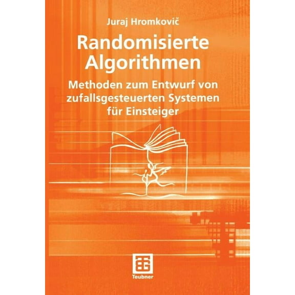 XleitfÃ¤den Der Informatik Randomisierte Algorithmen: Methoden Zum Entwurf Von Zufallsgesteuerten Systemen FÃ¼r Einsteiger, (Paperback)