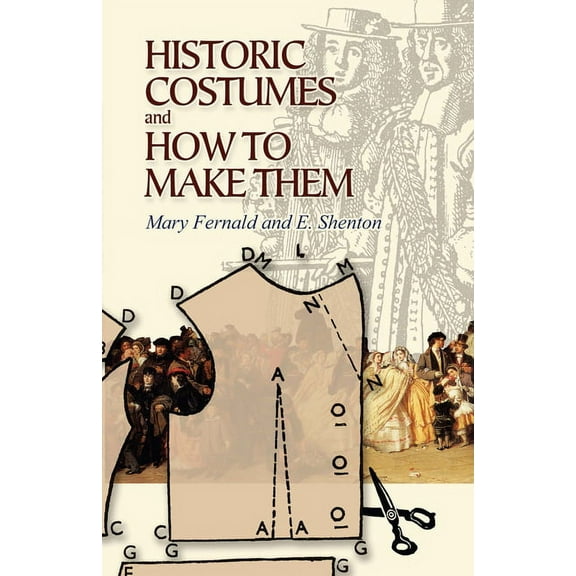 Dover Fashion and Costumes Historic Costumes and How to Make Them, (Paperback)