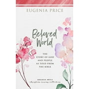 The Eugenia Price Christian Living Collection: Beloved World: The Story of God and People as Told from the Bible (Hardcover)