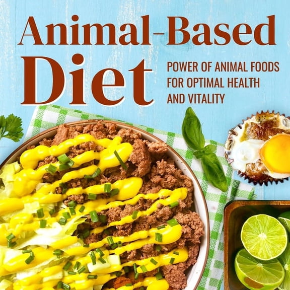 Animal-Based Diet: Power of Animal Foods for Optimal Health and Vitality: Animal-based Lifestyle, (Paperback)