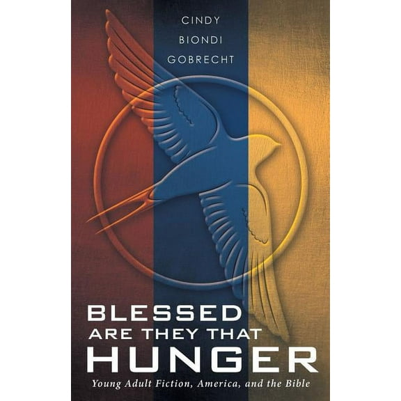 Blessed Are They That Hunger: Young Adult Fiction, America, and the Bible (Paperback)