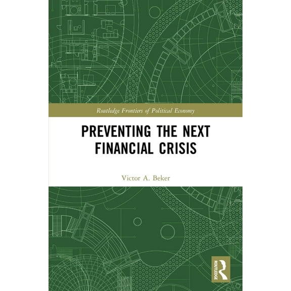 Routledge Frontiers of Political Economy Preventing the Next Financial Crisis, (Paperback)