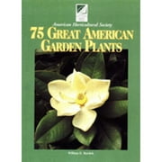 Pre-Owned 75 Great American Garden Plants (Paperback 9780848716202) by American Horticultural Society, William E Barrick, Oxmoor House (Editor)