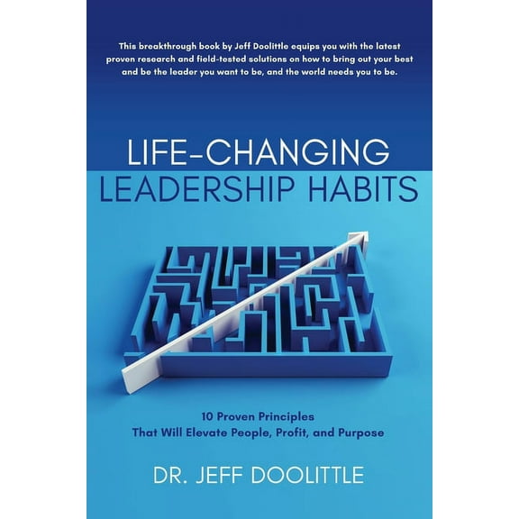 Life-Changing Leadership Habits: 10 Proven Principles That Will Elevate People, Profit, and Purpose, (Paperback)