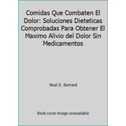 Comidas Que Combaten El Dolor: Soluciones Dieteticas Comprobadas Para Obtener El Maximo Alivio del Dolor Sin Medicamentos [Hardcover - Used]