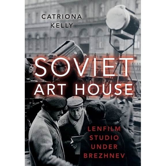 Soviet Art House: Lenfilm Studio Under Brezhnev, (Paperback)