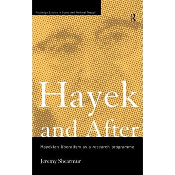 Pre-Owned Hayek and After: Hayekian Liberalism as a Research Programme: 1 (Routledge Studies in Social and Political Thought) Paperback