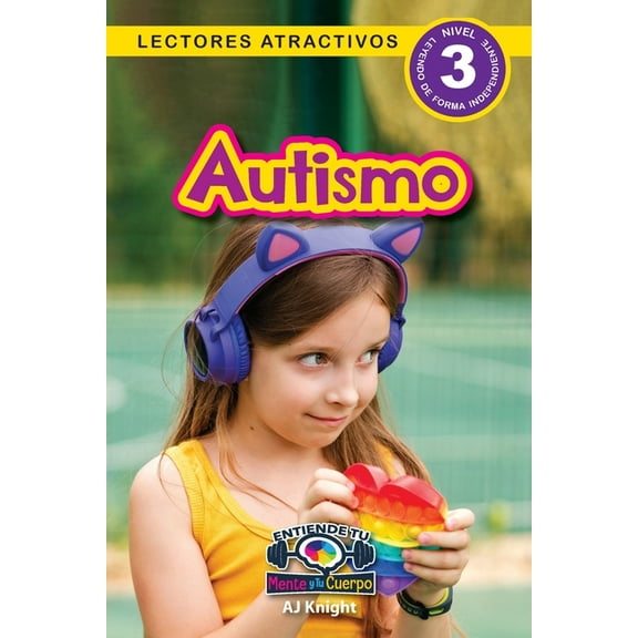 Entiende Tu Mente y Tu Cuerpo Autismo: Entiende tu mente y tu cuerpo (Lectores atractivos, nivel 3), Book 3, (Paperback)