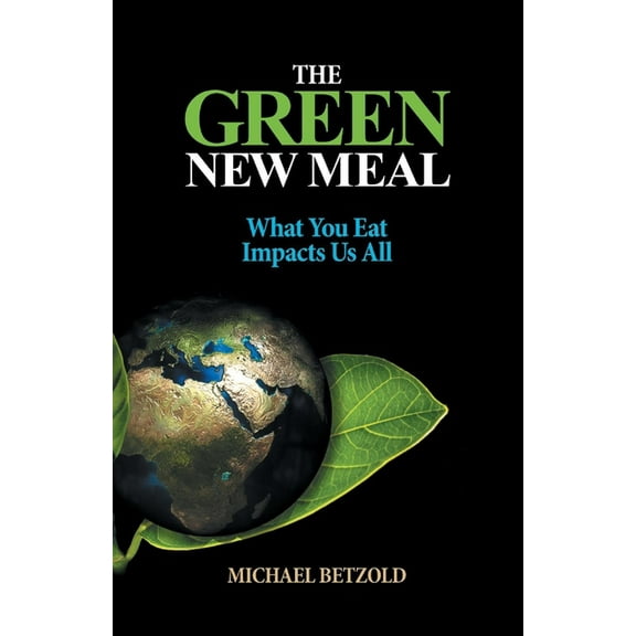 The Green New Meal : What You Eat Impacts Us All (Paperback)