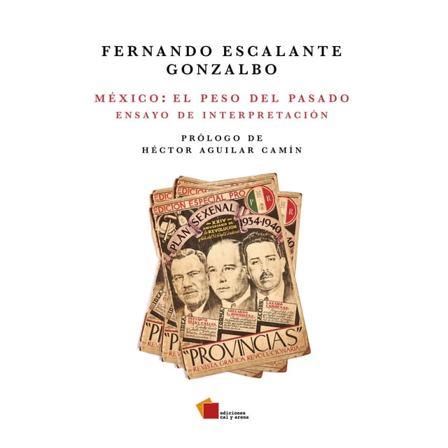 Libro Mexico: El Peso Del Pasado Tapa Blanda, Autor Fernando Escalante Gonzalbo, Editorial Ediciones Cal Y Arena