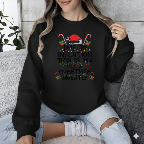 Due To Inflation Funny Ugly Christmas Quote Festive Humor Sweatshirt, up to size 5XL