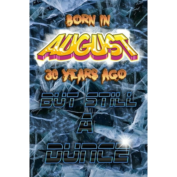 Journal, Funny Birthday Present, Gag Gift for Your Best Friend Lined Pages Notebook (Birthday Month : Born In AUGUST 30 Years Ago But Still A Dunce (Paperback)