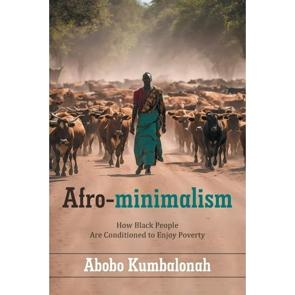 Afro-minimalism: How Black People Are Conditioned to Enjoy Poverty, (Paperback)
