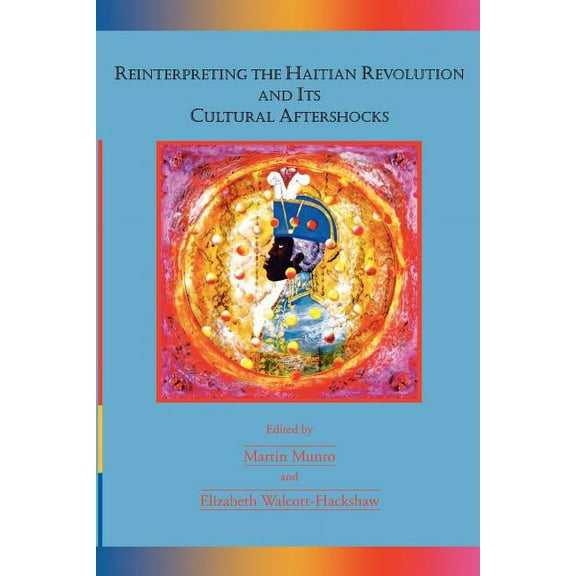 Reinterpreting the Haitian Revolution and Its Cultural Aftershocks, (Paperback)