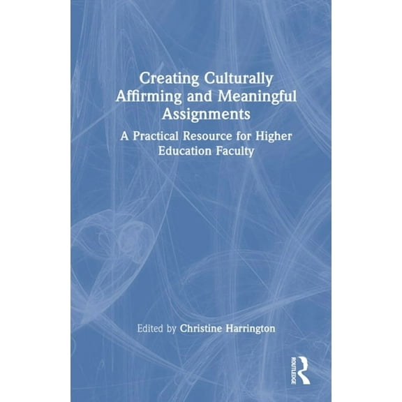 Creating Culturally Affirming and Meaningful Assignments: A Practical Resource for Higher Education Faculty, (Hardcover)