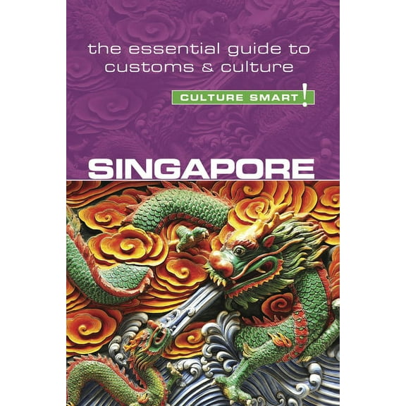 Culture Smart! The Essential Guide to Cu Singapore - Culture Smart!: The Essential Guide to Customs & Culture, (Paperback)