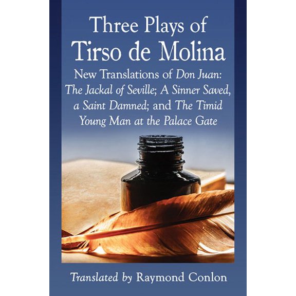 Pre-Owned Tirso De Molina: Three Plays Newly Translated-Don Juan: The Jackal of Seville; A Sinner Saved, a Saint Damned; and the Timid Young Man at the Palace ... Damned; Paperback