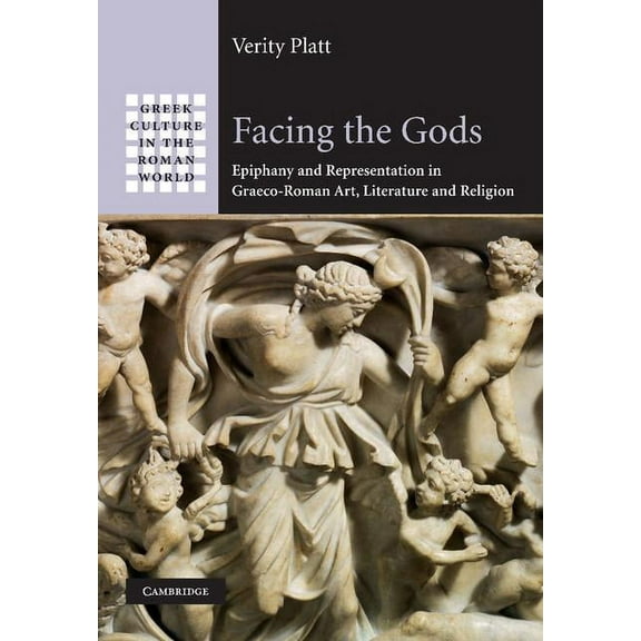 Greek Culture in the Roman World Facing the Gods: Epiphany and Representation in Graeco-Roman Art, Literature and Religion, (Hardcover)