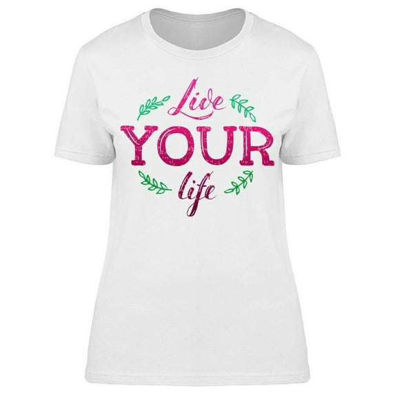 Live Your Life Perfectly T-Shirt Women -Image by Shutterstock, Female Large