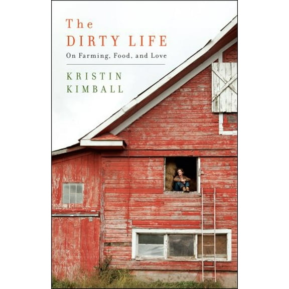 Pre-Owned The Dirty Life: On Farming, Food, and Love (Hardcover) 1416551603 9781416551607