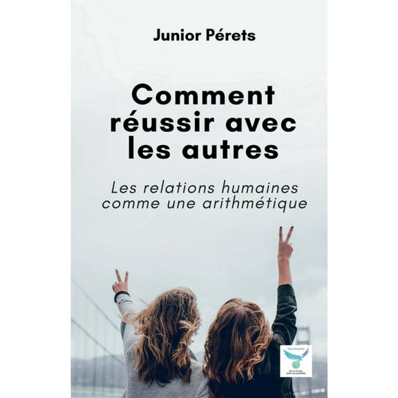 Comment rÃ©ussir avec les autres: Les relations humaines comme une arithmÃ©tique, (Paperback)