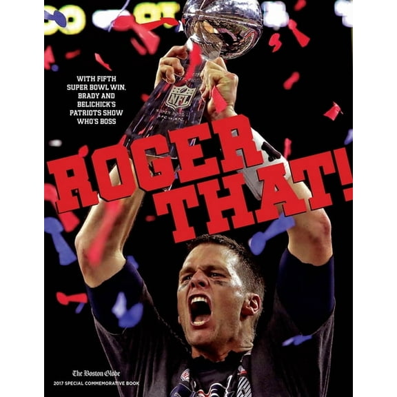Roger That! : With Fifth Super Bowl Win, Brady and Belichick's Patriots Show Who's Boss (Paperback)