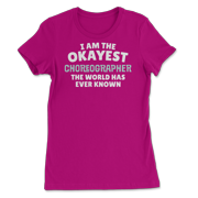 Funny Choreographer T-Shirt - I'm the Okayest!