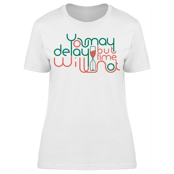 The Time Not Delay T-Shirt Women -Image by Shutterstock Women T-Shirt, Female Small