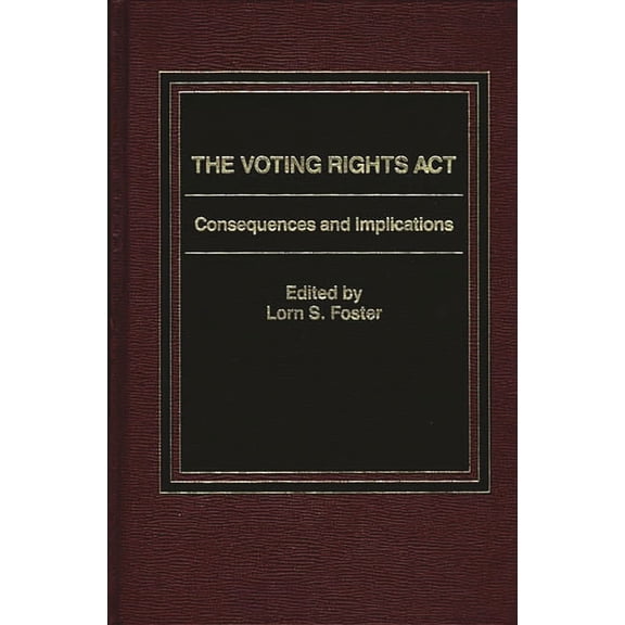 The Voting Rights ACT: Consequences and Implications, (Hardcover)