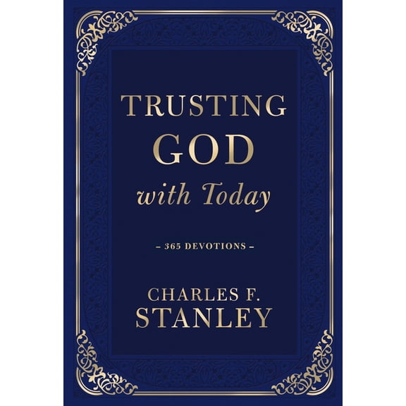 Devotionals from Charles F. Stanley Trusting God with Today: A Daily Devotional for Building Confident Faith and Lasting Joy (365 Devotions - Inspiration fo, (Hardcover)