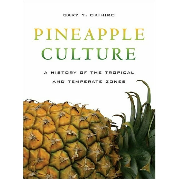California World History Library: Pineapple Culture : A History of the Tropical and Temperate Zones (Series #10) (Edition 1) (Paperback)