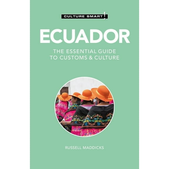 Culture Smart! The Essential Guide to Cu Ecuador - Culture Smart!: The Essential Guide to Customs & Culture, (Paperback)