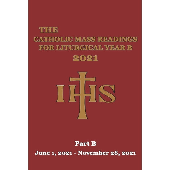 The Catholic Mass Readings For Liturgical Year B 2021: Part B (June 1, 2021 - November 28, 2021)