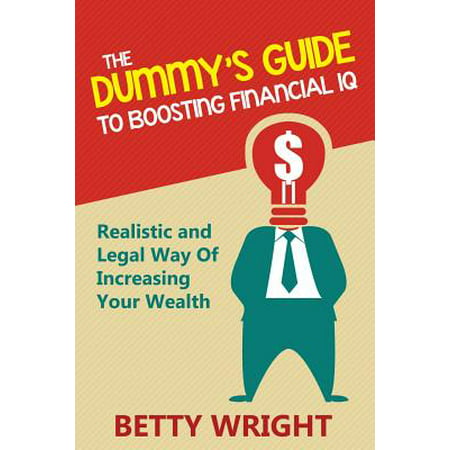 The Dummy's Guide to Boosting Financial IQ : Realistic and Legal Way of Increasing Your (Best Way To Increase Iq)