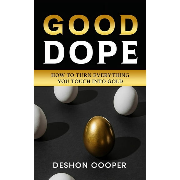Good Dope: How To Turn Everything You Touch Into Gold, (Paperback)