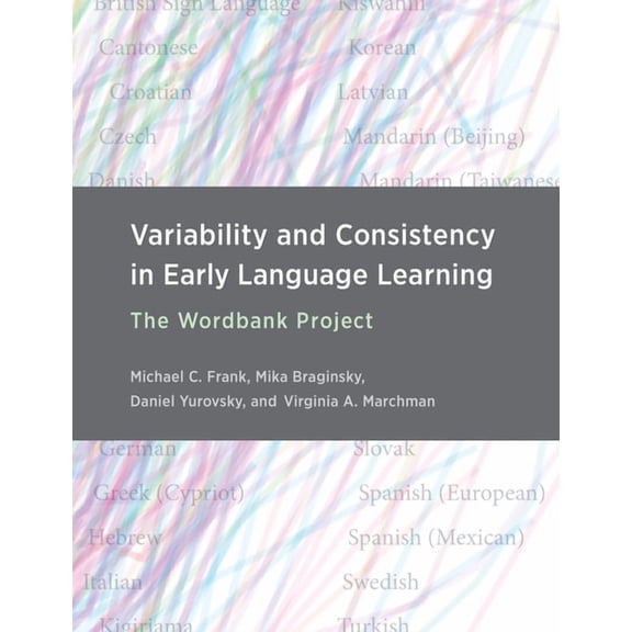 Variability and Consistency in Early Language Learning: The Wordbank Project, (Hardcover)
